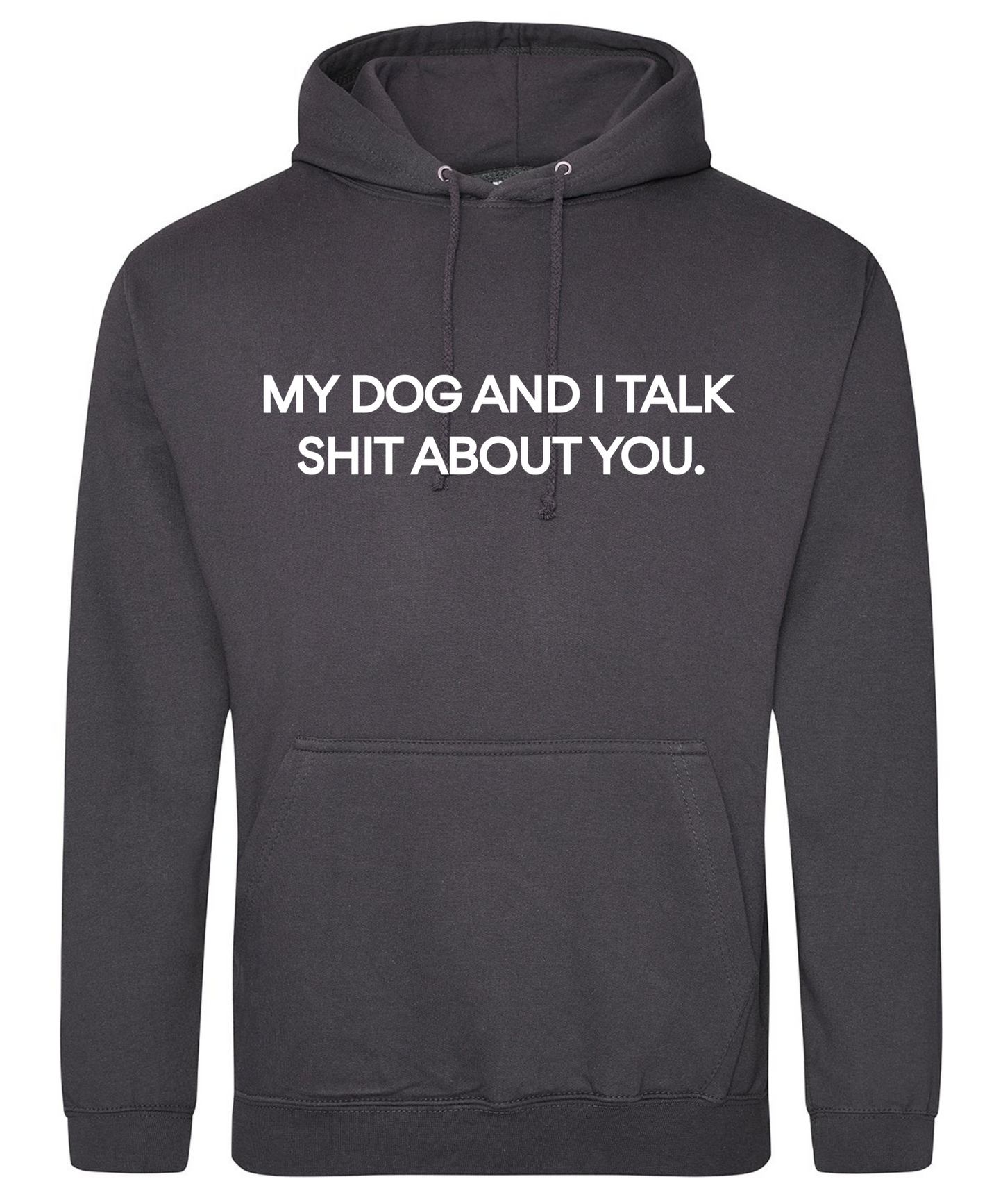 My Dog And I Talk Shit About You Hoodie