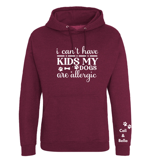 I can't have kids my dog(s) is/are allergic Hoodie - Made to Order