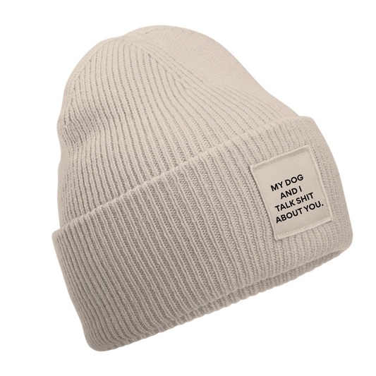 My Dog And I Talk Shit About You Beanie