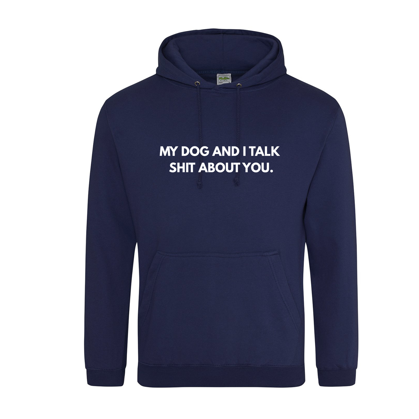 My Dog(s) And I Talk Shit About You Hoodie - Made to Order