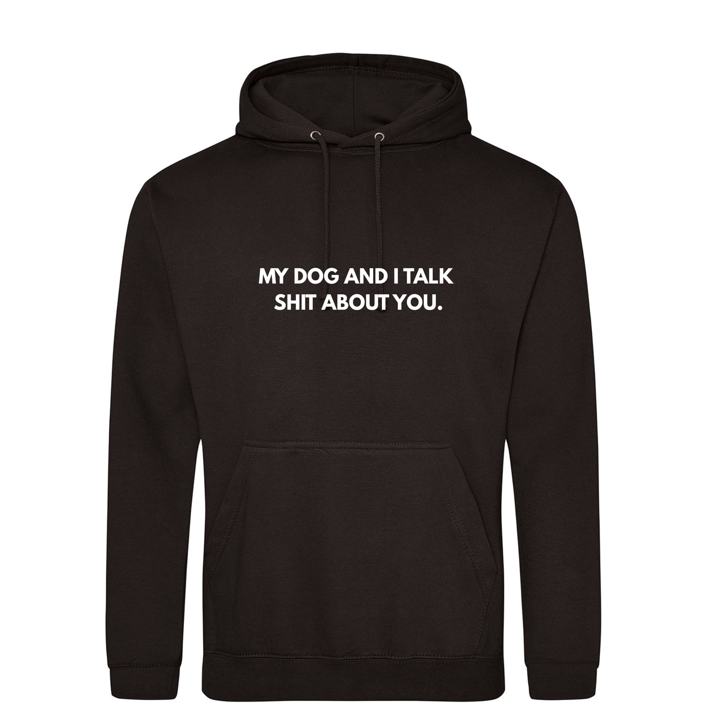 My Dog(s) And I Talk Shit About You Hoodie - Made to Order