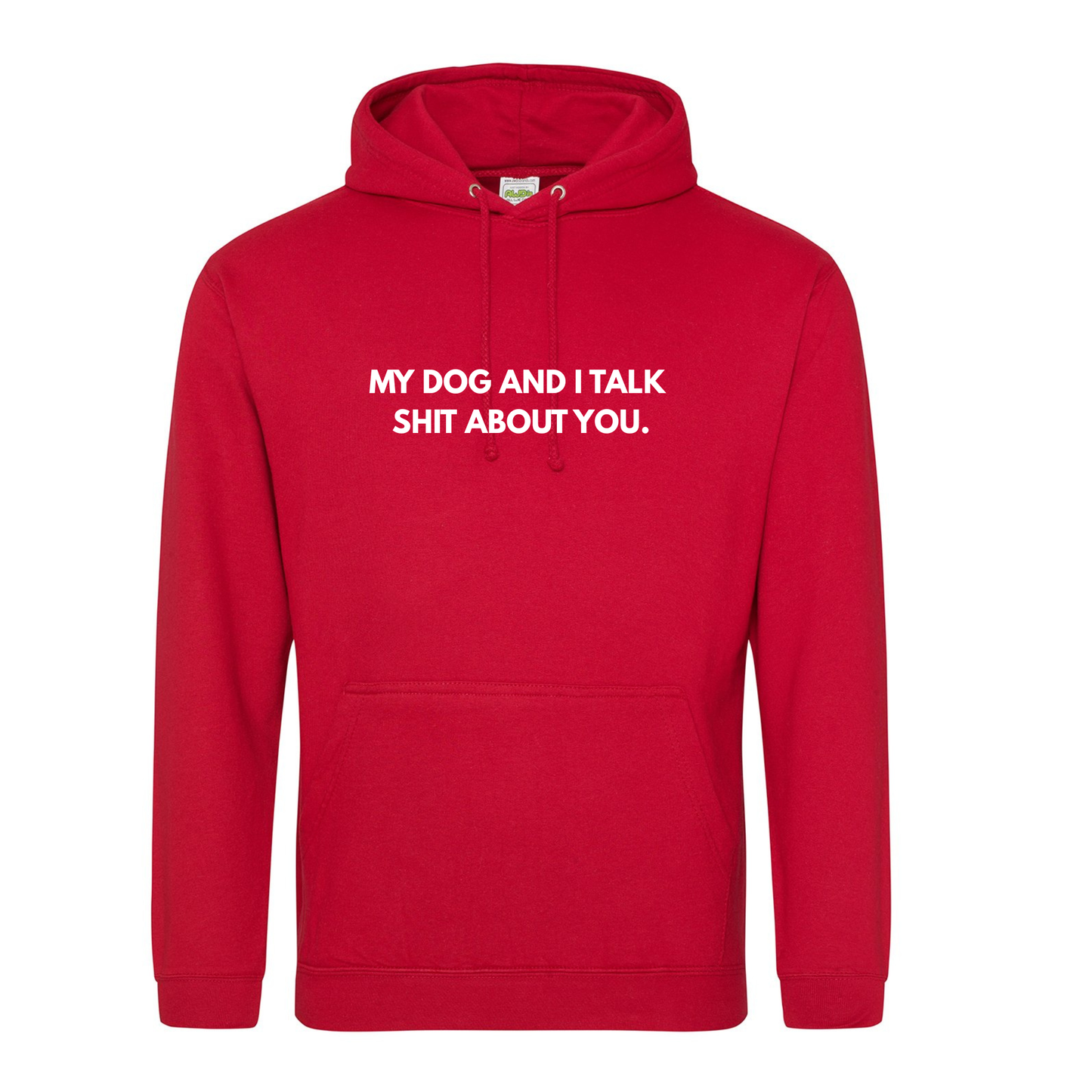 My Dog(s) And I Talk Shit About You Hoodie - Made to Order