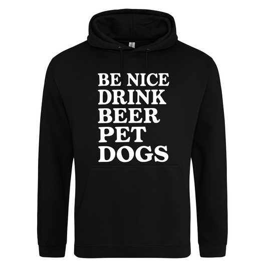 Be Nice, Drink Beer, Pet Dogs Hoodie - Made to Order